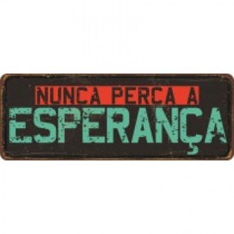 P15118 PLACA RETRÔ NUNCA PERCA ESPERANÇA 14X38